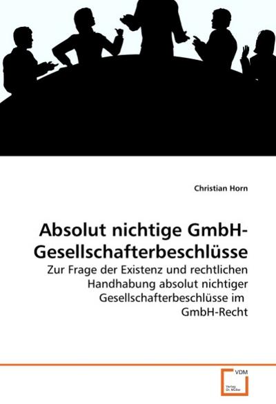 Absolut nichtige GmbH-Gesellschafterbeschlüsse - Christian Horn