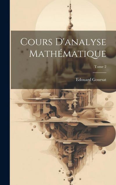 Cours d’analyse mathématique; Tome 2