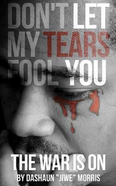 Don’t Let My Tears Fool You: The War Is On