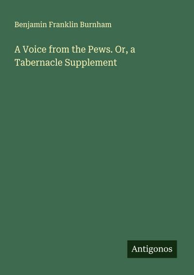 A Voice from the Pews. Or, a Tabernacle Supplement
