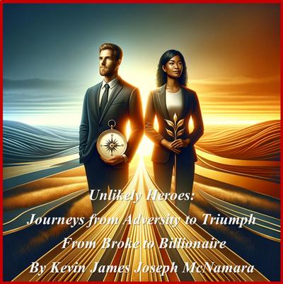 Unlikely Heroes: Journeys from Adversity to Triumph