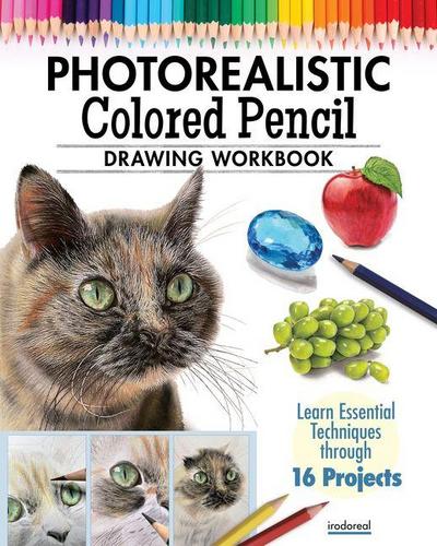 Photorealistic Colored Pencil Drawing Workbook