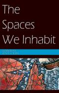 The Spaces We Inhabit