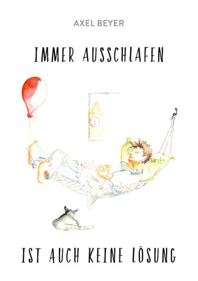 IMMER AUSSCHLAFEN IST AUCH KEINE LÖSUNG: Aufheiterungen für die dritte Lebenshälfte von A bis Z