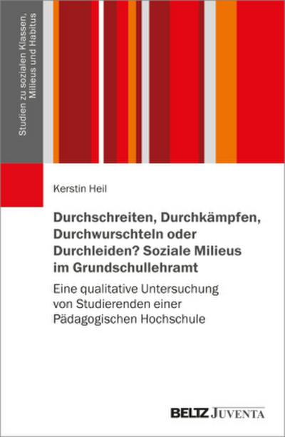 Durchschreiten, Durchkämpfen, Durchwurschteln oder Durchleiden? Soziale Milieus im Grundschullehramt