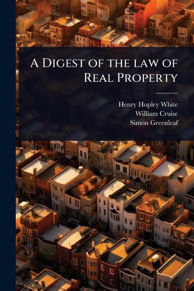 A Digest of the law of Real Property
