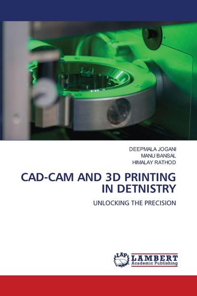 CAD-CAM AND 3D PRINTING IN DETNISTRY