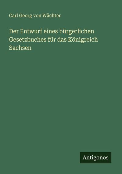 Der Entwurf eines bürgerlichen Gesetzbuches für das Königreich Sachsen