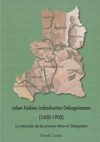 Lehen hizkien irakaskuntza Debagoienean. La enseñanza de las primeras letras en Debagoiena: 1600-1900