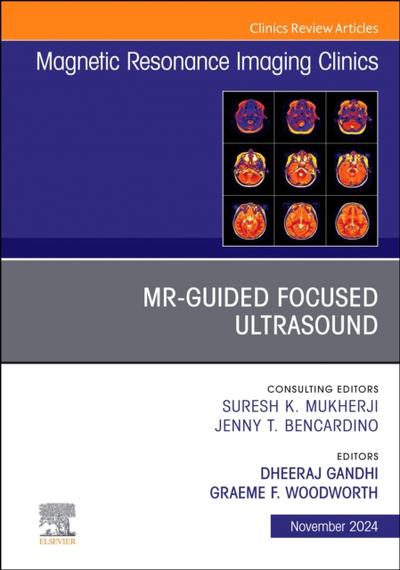 MR-Guided Focused Ultrasound, An Issue of Magnetic Resonance Imaging Clinics of North America, E-Book