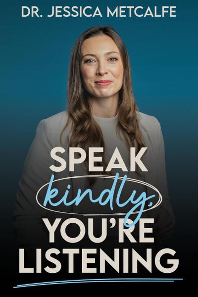 Speak Kindly, You’re Listening