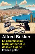 Le commissaire Marquanteur et le dossier Algérie : France polar