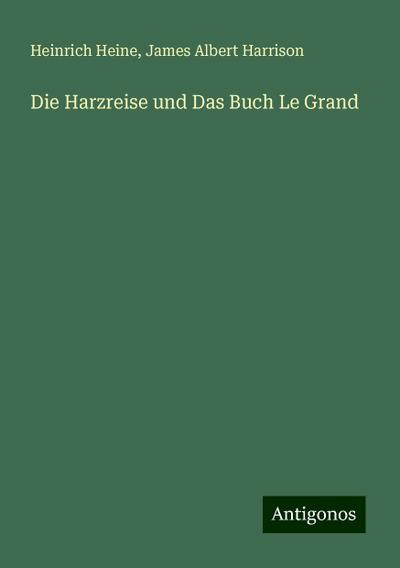 Die Harzreise und Das Buch Le Grand