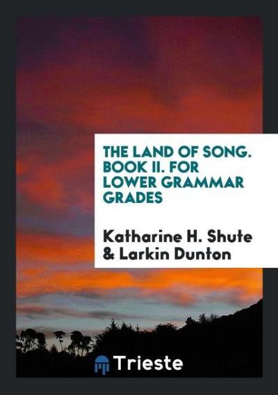 The Land of Song. Book II. For Lower Grammar Grades