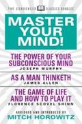 Master Your Mind (Condensed Classics): featuring The Power of Your Subconscious Mind, As a Man Thinketh, and The Game of Life