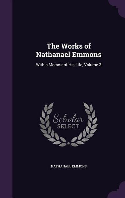 The Works of Nathanael Emmons: With a Memoir of His Life, Volume 3