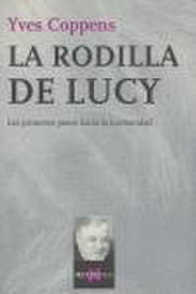 La rodilla de Lucy : los primeros pasos hacia la humanidad