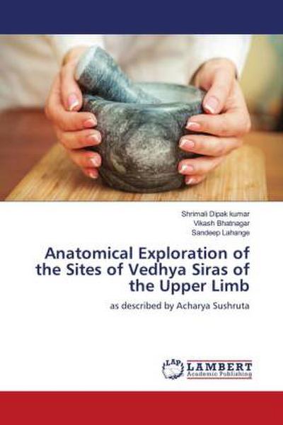 Anatomical Exploration of the Sites of Vedhya Siras of the Upper Limb