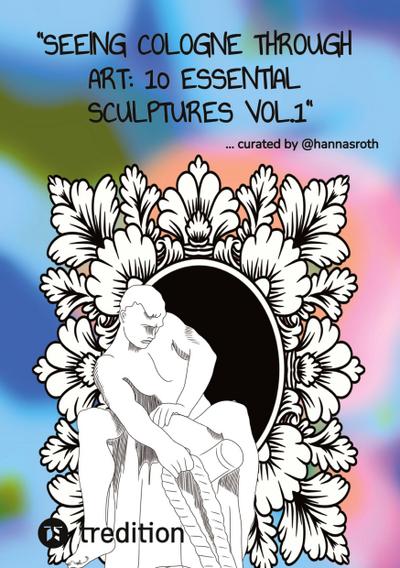 "Seeing Cologne through Art: 10 Essential Sculptures Vol.1" Travel Guide