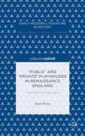 ‘Public’ and ‘Private’ Playhouses in Renaissance England: The Politics of Publication (Early Modern Literature in History)