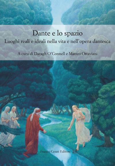 Dante e lo spazio. Luoghi reali e ideali nella vita e nell’opera dantesca