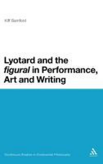 Lyotard and the ’Figural’ in Performance, Art and Writing
