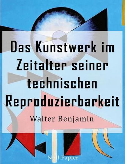 Das Kunstwerk im Zeitalter seiner technischen Reproduzierbarkeit
