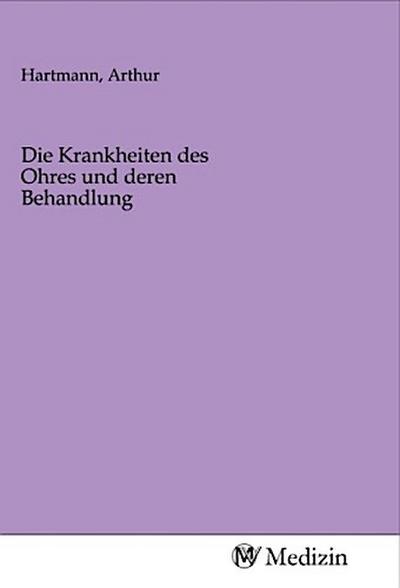 Die Krankheiten des Ohres und deren Behandlung