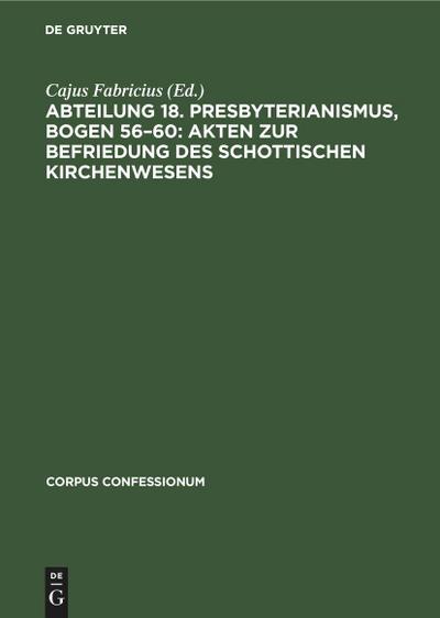 Abteilung 18. Presbyterianismus, Bogen 56-60: Akten zur Befriedung des schottischen Kirchenwesens