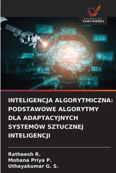 INTELIGENCJA ALGORYTMICZNA: PODSTAWOWE ALGORYTMY DLA ADAPTACYJNYCH SYSTEMÓW SZTUCZNEJ INTELIGENCJI