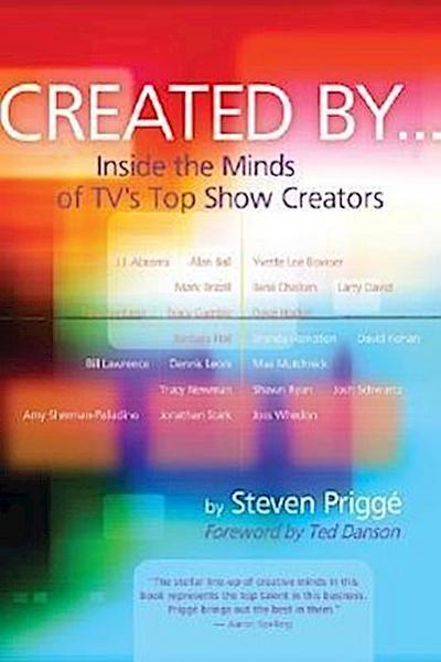 Created by . . .: Inside the Minds of Tv’s Top Show Creators