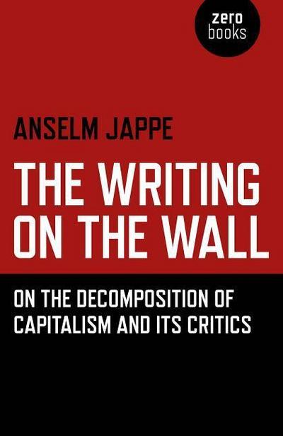 The Writing on the Wall: On the Decomposition of Capitalism and Its Critics
