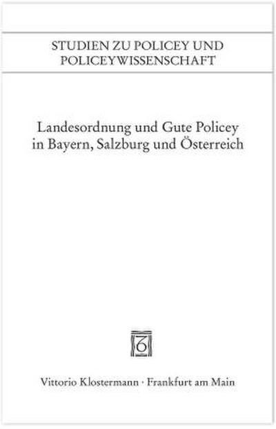 Landesordnung und Gute Policey in Bayern, Salzburg und Österreich
