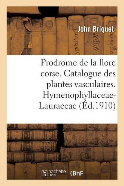 Prodrome de la Flore Corse. Catalogue Critique Des Plantes Vasculaires. Hymenophyllaceae-Lauraceae