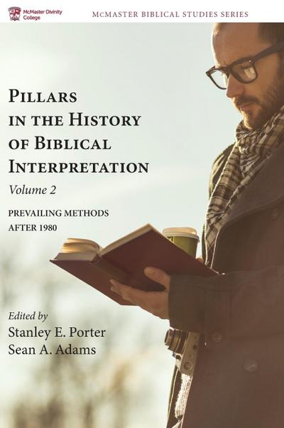 Pillars in the History of Biblical Interpretation, Volume 2: Prevailing Methods After 1980 (Mcmaster Biblical Studies)