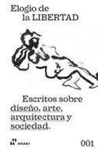 Elogio de la libertad : escritos sobre diseño, arte, arquitectura y sociedad