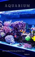 Aquarium - dein Handbuch für den perfekten Start von Tobias Hopfmüller | Ebook