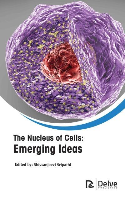 The Nucleus of Cells: Emerging Ideas