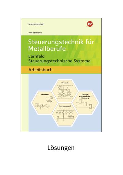 Steuerungstechnik für Metallberufe. Lernfeld Steuerungstechnische Systeme Lösungen