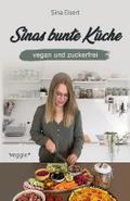 Sinas bunte Küche - vegan und zuckerfrei