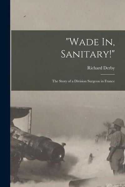 "Wade In, Sanitary!": The Story of a Division Surgeon in France