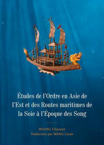 Études de l’Ordre En Asie de l’Est Et Des Routes Maritimes de la Soie À l’Époque Des Song
