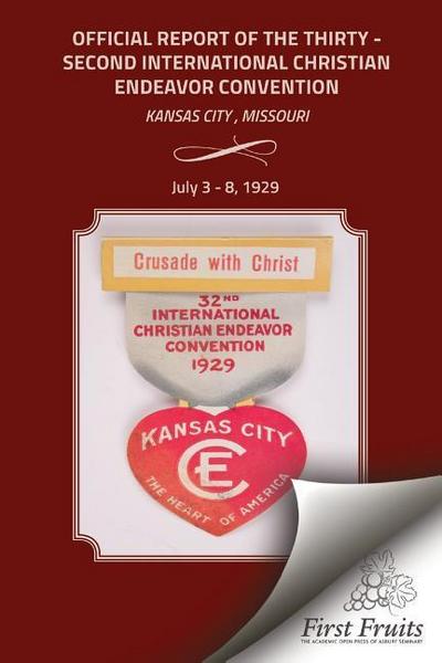 The Official Report Of The Thirty - Second International Christian Endeavor Convention: Held in Kansas City, Missouri July 3 - 8, 1929