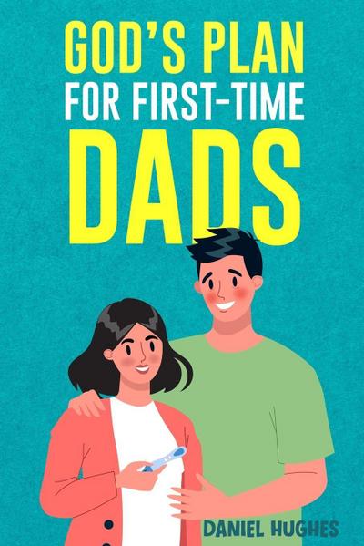 God’s Plan For First-Time Dads