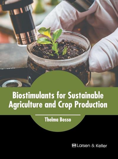 Biostimulants for Sustainable Agriculture and Crop Production