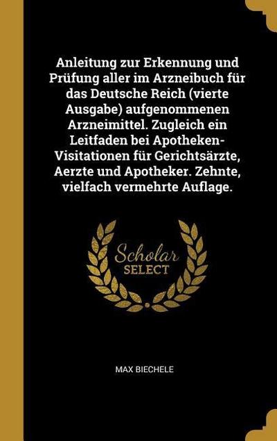 Anleitung zur Erkennung und Prüfung aller im Arzneibuch für das Deutsche Reich (vierte Ausgabe) aufgenommenen Arzneimittel. Zugleich ein Leitfaden bei Apotheken-Visitationen für Gerichtsärzte, Aerzte und Apotheker. Zehnte, vielfach vermehrte Auflage.