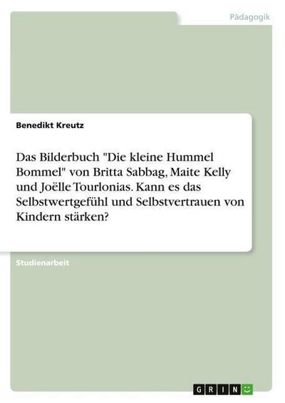 Das Bilderbuch 'Die kleine Hummel Bommel' von Britta Sabbag Maite Kelly und Joëlle Tourlonias. Kann es das Selbstwertgefühl und Selbstvertrauen von Kindern stärken?