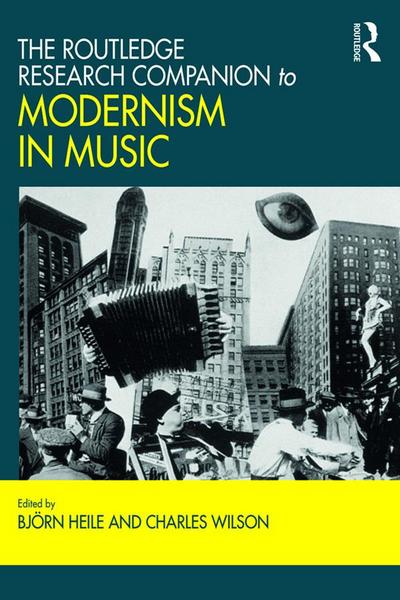 The Routledge Research Companion to Modernism in Music