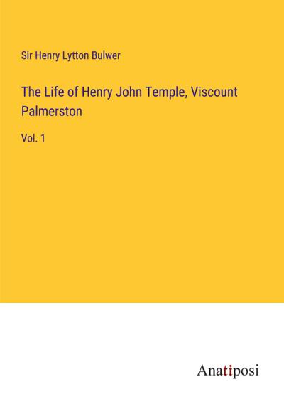 The Life of Henry John Temple, Viscount Palmerston