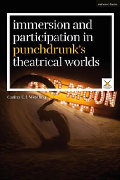 Immersion and Participation in Punchdrunk’’s Theatrical Worlds